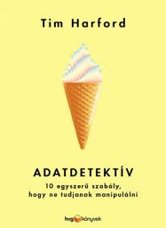 Icon image Adatdetektív: 10 egyszerű szabály, hogy ne tudjanak manipulálni
