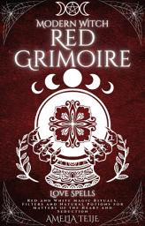 Icon image Modern Witch Red Grimoire - Love Spells: Red and White Magic Rituals. Filters and Natural Potions for Matters of the Heart and Seduction