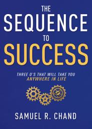 Icon image The Sequence to Success: Three O's That Will Take You Anywhere in Life