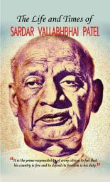 Icon image The Life and Times of Sardar Vallabhbhai Patel: The Life and Times of Sardar Vallabhbhai Patel: A Fascinating Account of India's Iron Man