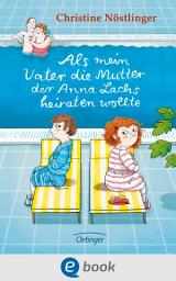 Icon image Als mein Vater die Mutter der Anna Lachs heiraten wollte: Preisgekröntes, charmantes Kinderbuch über Patchwork-Familien für Kinder ab 9 Jahren