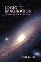 Icon image Logic of Imagination: The Expanse of the Elemental
