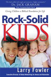 Icon image Rock-Solid Kids: Giving Children a Biblical Foundation for Life