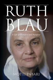 Icon image Ruth Blau: A Life of Paradox and Purpose