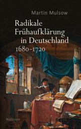 Icon image Radikale Frühaufklärung in Deutschland 1680–1720: Bd.1: Moderne aus dem Untergrund; Bd.2: Clandestine Vernunft