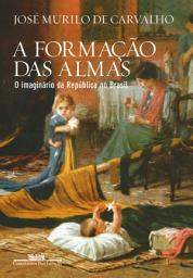 Icon image A formação das almas: O imaginário da República no Brasil