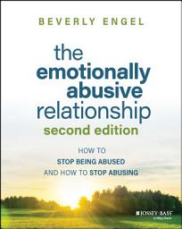 Icon image The Emotionally Abusive Relationship: How to Stop Being Abused and How to Stop Abusing, Edition 2