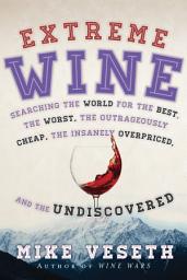 Icon image Extreme Wine: Searching the World for the Best, the Worst, the Outrageously Cheap, the Insanely Overpriced, and the Undiscovered