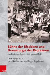 Icon image Bühne der Dissidenz und Dramaturgie der Repression: Ein Kulturkonflikt in der späten DDR