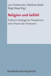 Icon image Religion und Gefühl: Praktisch-theologische Perspektiven einer Theorie der Emotionen