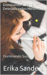 Icon image Dominando Susan 2. Desejada pelos Mestres: Dominando Susan 2 Vol. 3