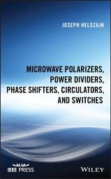 Icon image Microwave Polarizers, Power Dividers, Phase Shifters, Circulators, and Switches