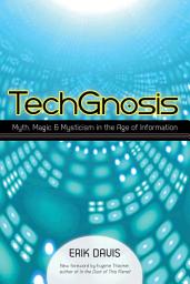 Icon image TechGnosis: Myth, Magic, and Mysticism in the Age of Information
