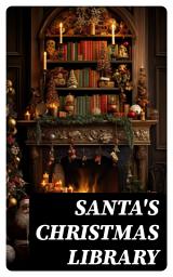 Icon image Santa's Christmas Library: 400+ Christmas Novels, Stories, Poems, Carols & Legends (Illustrated)