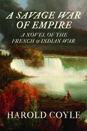 Icon image A Savage War of Empire: A Novel of the French & Indian War