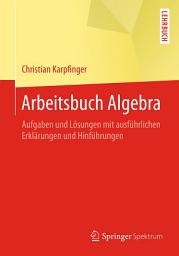 Icon image Arbeitsbuch Algebra: Aufgaben und Lösungen mit ausführlichen Erklärungen und Hinführungen