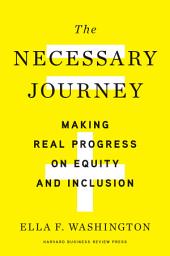 Icon image The Necessary Journey: Making Real Progress on Equity and Inclusion