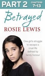 Icon image Betrayed: Part 2 of 3: The heartbreaking true story of a struggle to escape a cruel life defined by family honour