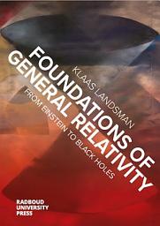 Icon image Foundations of General Relativity: From Einstein to Black Holes