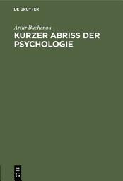 Icon image Kurzer Abriß der Psychologie: Für den Unterricht an höheren Schulen, an Lehrer und Lehrerinnen-Bildungsanstalten, sowie für das eigene Studium