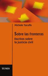 Icon image Sobre las fronteras: Escritos sobre justicia civil