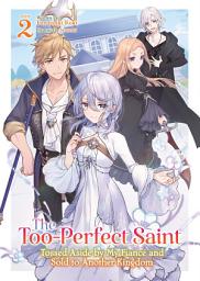 Icon image The Too-Perfect Saint: Tossed Aside by My Fiancé and Sold to Another Kingdom (Light Novel)