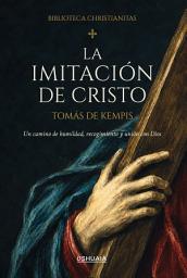 Icon image La imitación de Cristo: Un camino de humildad, recogimiento y unión con Dios