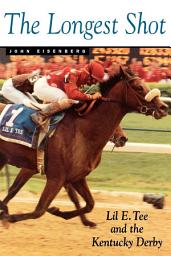 Icon image The Longest Shot: Lil E. Tee and the Kentucky Derby