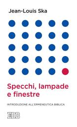 Icon image Specchi, lampade e finestre: Introduzione all'ermeneutica biblica