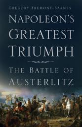 Icon image Napoleon's Greatest Triumph: The Battle of Austerlitz, Edition 2