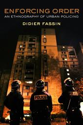 Icon image Enforcing Order: An Ethnography of Urban Policing