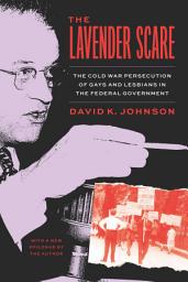Icon image The Lavender Scare: The Cold War Persecution of Gays and Lesbians in the Federal Government