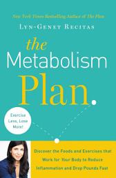 Icon image The Metabolism Plan: Discover the Foods and Exercises that Work for Your Body to Reduce Inflammation and Drop Pounds Fast
