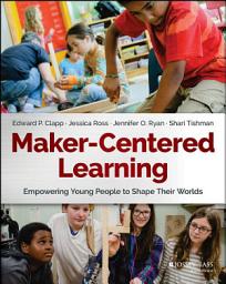 Icon image Maker-Centered Learning: Empowering Young People to Shape Their Worlds