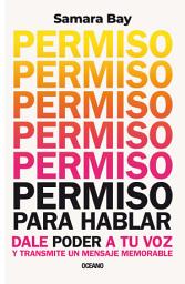 Icon image Permiso para hablar: Dale poder a tu voz y transmite un mensaje memorable