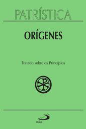 Icon image Patrística - Tratado sobre os princípios - Vol. 30