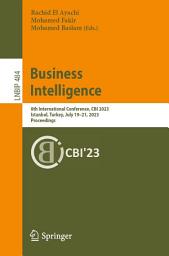 Icon image Business Intelligence: 8th International Conference, CBI 2023, Istanbul, Turkey, July 19–21, 2023, Proceedings