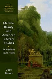 Icon image Melville, Beauty, and American Literary Studies: An Aesthetics in All Things