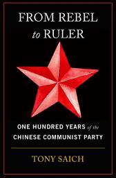 Icon image From Rebel to Ruler: One Hundred Years of the Chinese Communist Party