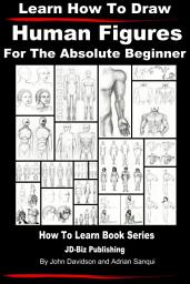 Icon image Learn How to Draw Human Figures - For the Absolute Beginner