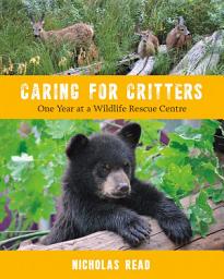 Icon image Caring for Critters: One Year at a Wildlife Rescue Centre