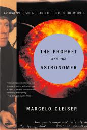 Icon image The Prophet and the Astronomer: Apocalyptic Science and the End of the World