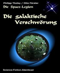 Icon image Die galaktische Verschwörung: Dritte Geschichte des Space-Legion-Zyklus (Science-Fiction-Abenteuer)