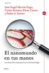 Icon image El nanomundo en tus manos: Las claves de la Nanociencia y la Nanotecnología