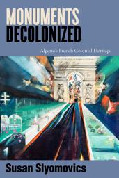 Icon image Monuments Decolonized: Algeria's French Colonial Heritage
