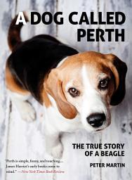 Icon image A Dog Called Perth: The True Story of a Beagle