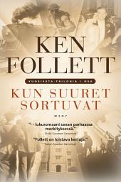 Icon image Kun suuret sortuvat: Vuosisata-trilogia I osa