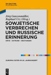 Icon image Sowjetische Verbrechen und russische Erinnerung: Orte – Akteure – Deutungen