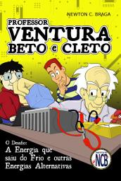 Icon image Professor Ventura, Beto e Cleto: A energia que saiu do frio e outras energias alternativas - um desafio