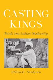 Icon image Casting Kings: Bards and Indian Modernity